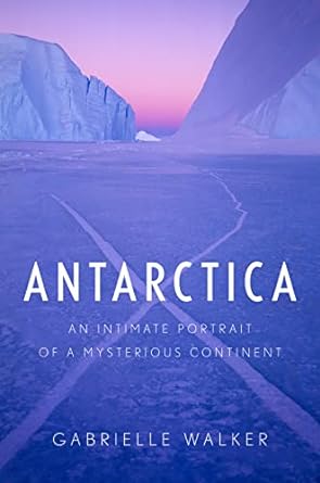 Cover of the book Antarctica: An Intimate Portrait of a Mysterious Continent by Gabrielle Walker