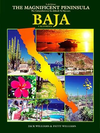 Book cover of Magnificent Peninsula by Jack and Patty Williams with a green border, yellow title, a collage of photographs showing a boat at sunset, a car on a dirt road next to a large cactus, a pink flower, a hotel resort with pool, an agave plant and a graphical map of Baja California overlaying the photographs.