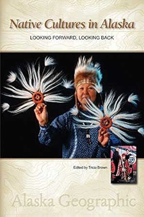 Book cover of Native Cultures in Alaska: Looking Forward, Looking Back by Tricia Brown