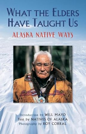Book cover of What the Elders Have Taught Us: Alaska Native Ways