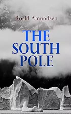 Book cover of The South Pole: Account of the Norwegian Antarctic Expedition in the "Fram," 1910–1912 by Roald Amundsen 